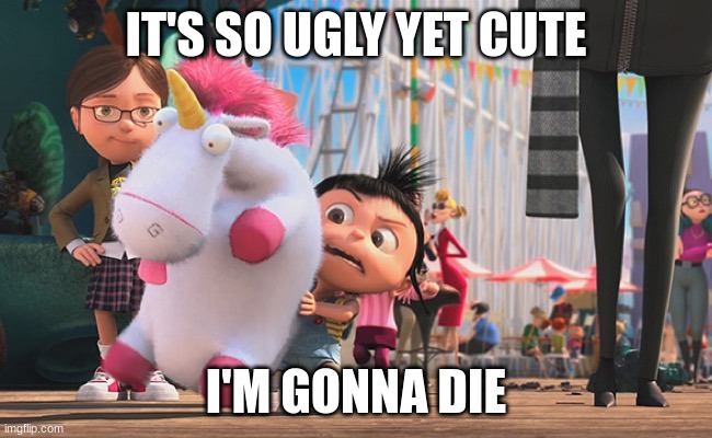 It’s so fluffy | IT'S SO UGLY YET CUTE I'M GONNA DIE | image tagged in it s so fluffy | made w/ Imgflip meme maker