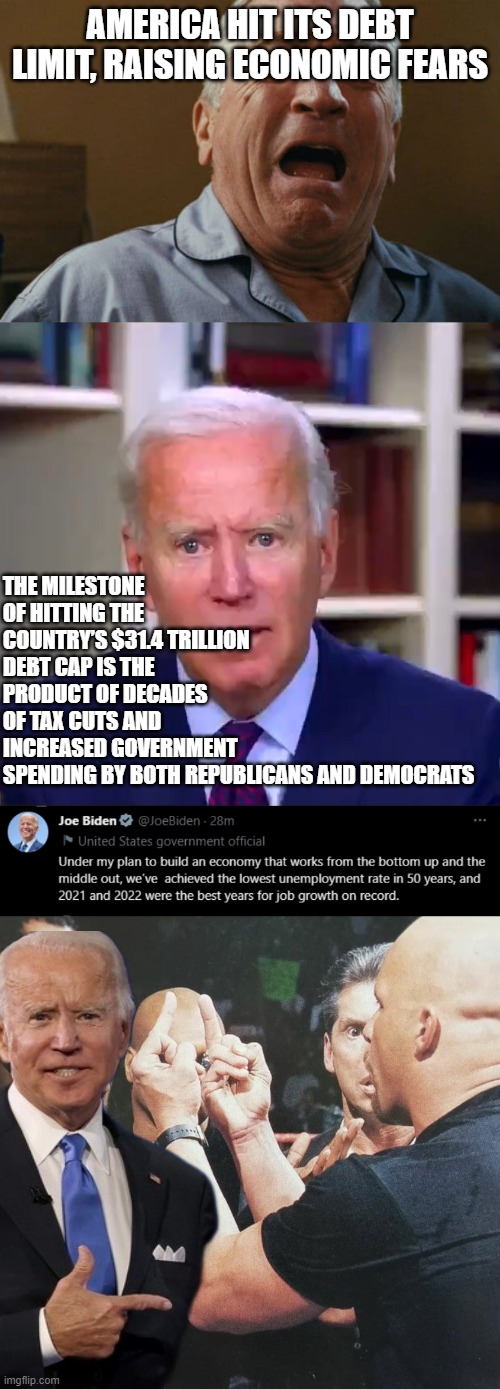 America Hit Its Debt Limit | AMERICA HIT ITS DEBT LIMIT, RAISING ECONOMIC FEARS; THE MILESTONE OF HITTING THE COUNTRY’S $31.4 TRILLION DEBT CAP IS THE PRODUCT OF DECADES OF TAX CUTS AND INCREASED GOVERNMENT SPENDING BY BOTH REPUBLICANS AND DEMOCRATS | image tagged in deniro crying,slow joe biden dementia face,bottom line | made w/ Imgflip meme maker