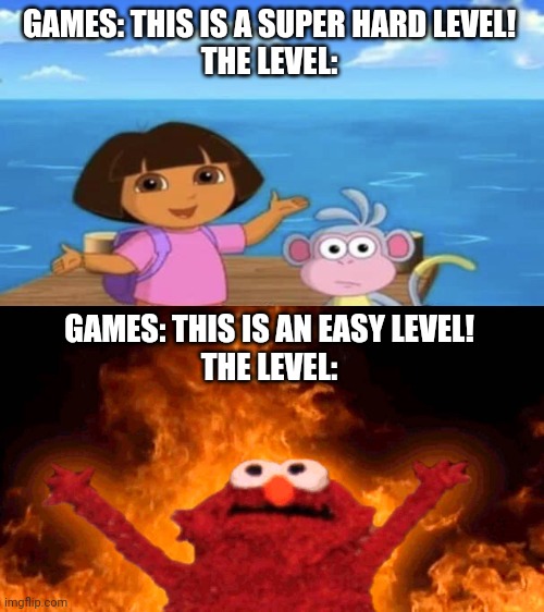 Especially Match 3 Games | GAMES: THIS IS A SUPER HARD LEVEL!
THE LEVEL:; GAMES: THIS IS AN EASY LEVEL!
THE LEVEL: | image tagged in where's the ocean,elmo fire,games | made w/ Imgflip meme maker