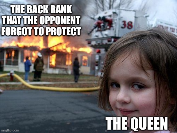 The rook and the knight are gone | THE BACK RANK THAT THE OPPONENT FORGOT TO PROTECT; THE QUEEN | image tagged in memes,disaster girl | made w/ Imgflip meme maker