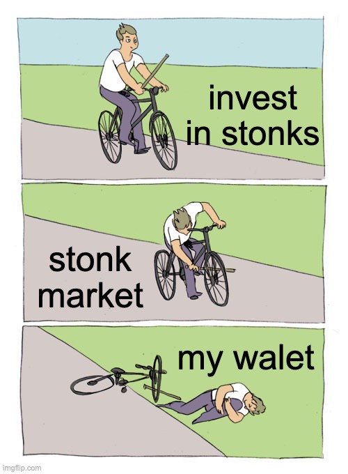 Bike Fall Meme | invest in stonks; stonk market; my walet | image tagged in memes,bike fall | made w/ Imgflip meme maker