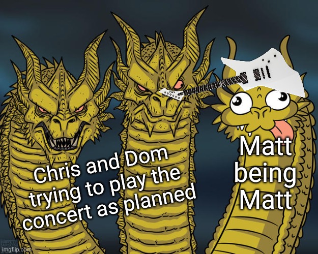 "You guys like my hat?" -Matt Bellamy, probably | Matt being Matt; Chris and Dom trying to play the concert as planned | image tagged in three-headed dragon,muse | made w/ Imgflip meme maker