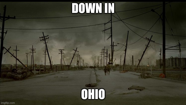 Down In Ohio | DOWN IN; OHIO | image tagged in wasteland 2 | made w/ Imgflip meme maker