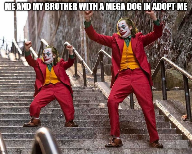 ME AND MY BROTHER WITH A MEGA DOG IN ADOPT ME | made w/ Imgflip meme maker