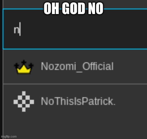 OH GOD NO | made w/ Imgflip meme maker