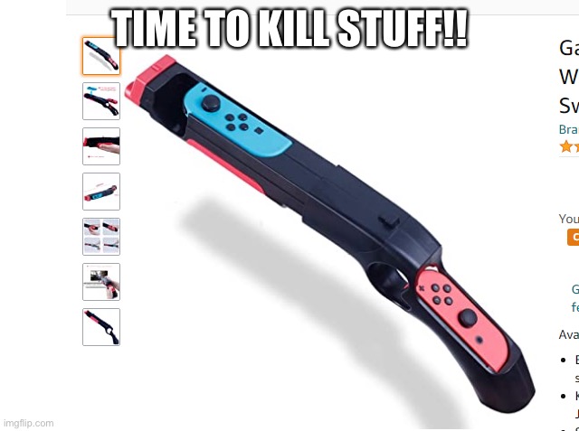 nintendo shotgun | TIME TO KILL STUFF!! | image tagged in nintendo shotgun | made w/ Imgflip meme maker