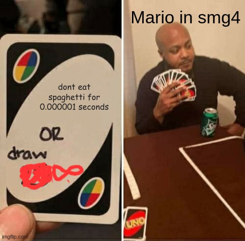 dare for mario: survive 1 day with no spaghetti | Mario in smg4; dont eat spaghetti for 0.000001 seconds | image tagged in memes,uno draw 25 cards | made w/ Imgflip meme maker