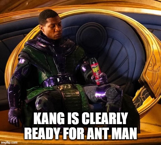 Kang's Ready | KANG IS CLEARLY READY FOR ANT MAN | image tagged in ant man | made w/ Imgflip meme maker