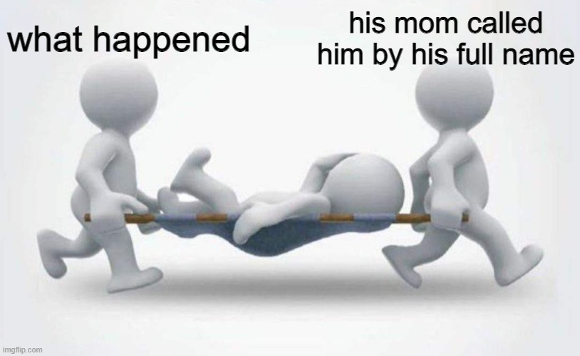 What happened to him? | what happened; his mom called him by his full name | image tagged in what happened to him | made w/ Imgflip meme maker