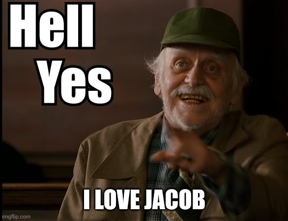 HELL YES | I LOVE JACOB | image tagged in hell yes | made w/ Imgflip meme maker