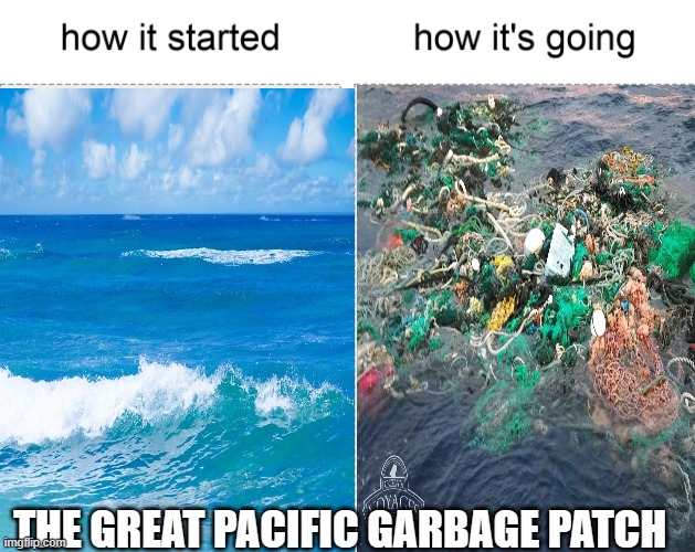 THE GREAT PACIFIC GARBAGE PATCH | made w/ Imgflip meme maker