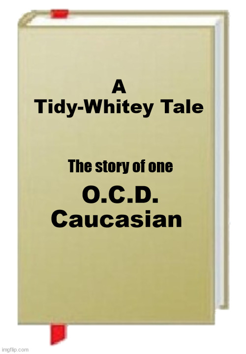 A Tidy-Whitey Tale; The story of one; O.C.D. Caucasian | image tagged in tidy-whitey,books | made w/ Imgflip meme maker