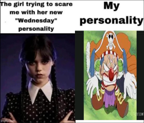 buggy moment | image tagged in the girl trying to scare me with her new wednesday personality | made w/ Imgflip meme maker