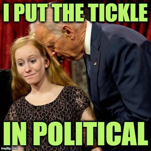 Biden Sniff | I PUT THE TICKLE IN POLITICAL | image tagged in biden sniff | made w/ Imgflip meme maker