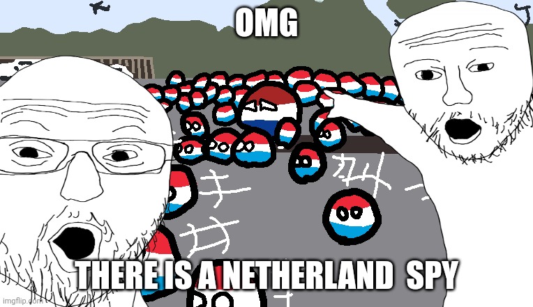 OMG; THERE IS A NETHERLAND  SPY | made w/ Imgflip meme maker