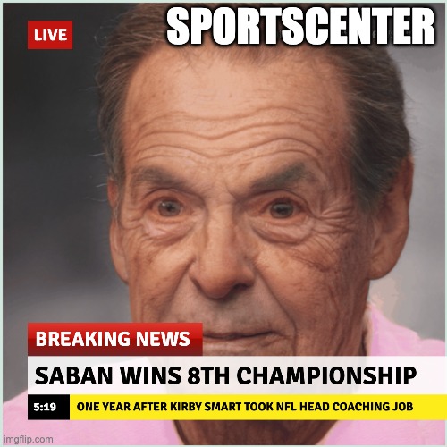SPORTSCENTER | image tagged in nick saban,kirby smart | made w/ Imgflip meme maker