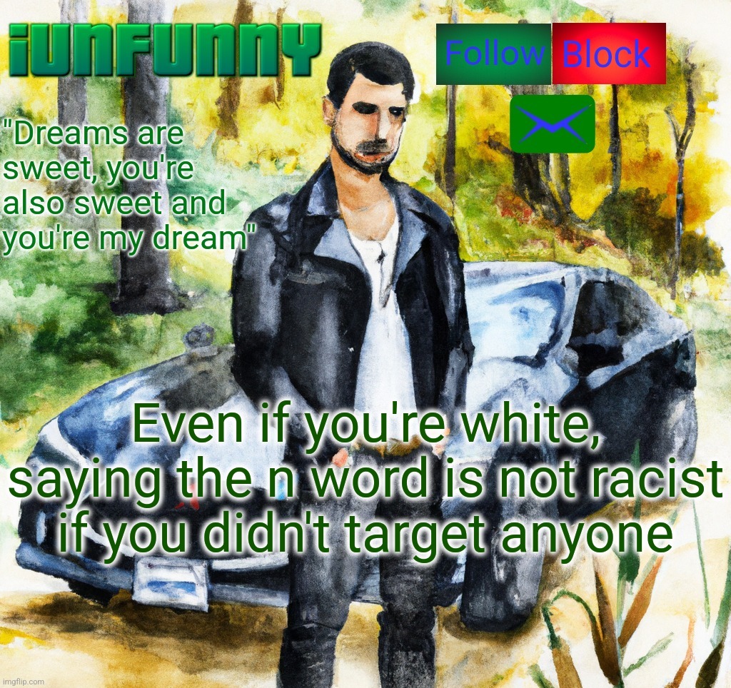 It's just site mods being ❄s | Even if you're white, saying the n word is not racist if you didn't target anyone | image tagged in iunfunny co | made w/ Imgflip meme maker