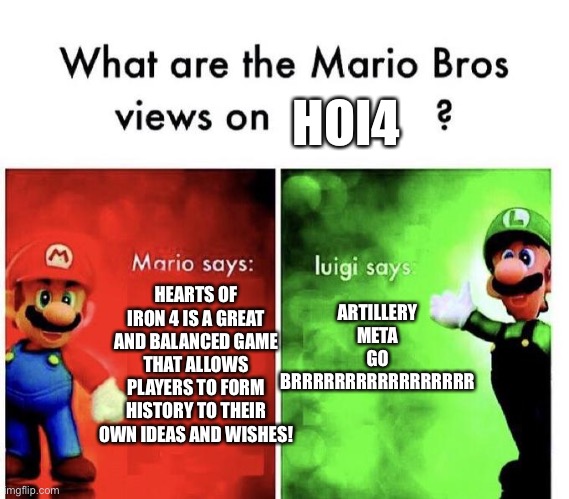 BRRRRRRRRRRRRR | HOI4; ARTILLERY META GO BRRRRRRRRRRRRRRRRR; HEARTS OF IRON 4 IS A GREAT AND BALANCED GAME THAT ALLOWS PLAYERS TO FORM HISTORY TO THEIR OWN IDEAS AND WISHES! | image tagged in mario bros views,gaming,video games | made w/ Imgflip meme maker