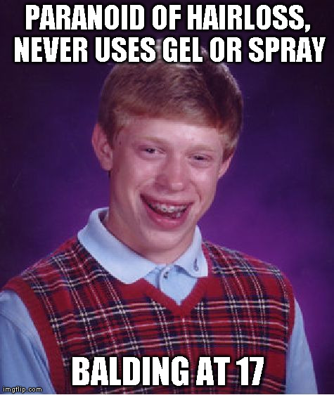 Bad Luck Brian Meme | PARANOID OF HAIRLOSS, NEVER USES GEL OR SPRAY BALDING AT 17 | image tagged in memes,bad luck brian | made w/ Imgflip meme maker