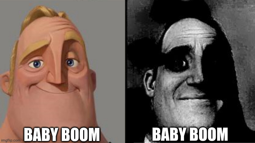 baby boom | BABY BOOM; BABY BOOM | image tagged in traumatized mr incredible,explode,baby | made w/ Imgflip meme maker