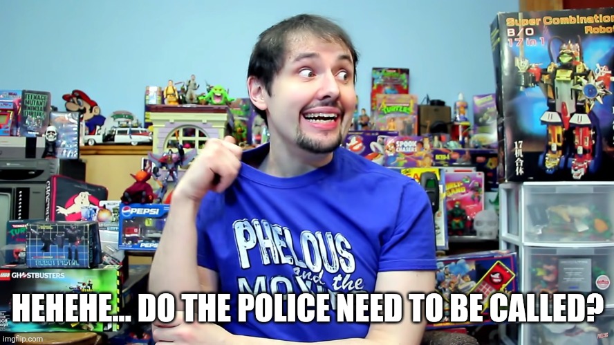 Awkward Look Phelous | HEHEHE... DO THE POLICE NEED TO BE CALLED? | image tagged in awkward look phelous | made w/ Imgflip meme maker