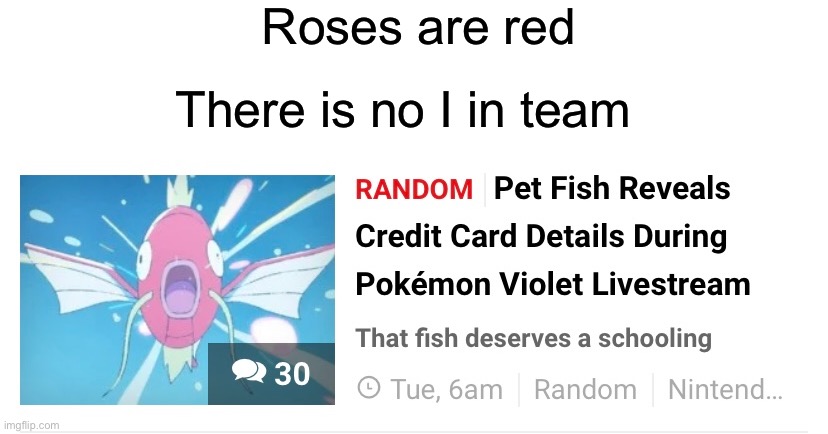Clever fish | Roses are red; There is no I in team | image tagged in roses are red,pokemon,memes,funny memes,funny,credit card | made w/ Imgflip meme maker
