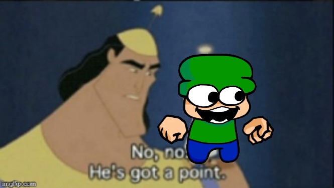 no no hes got a point | image tagged in no no hes got a point | made w/ Imgflip meme maker