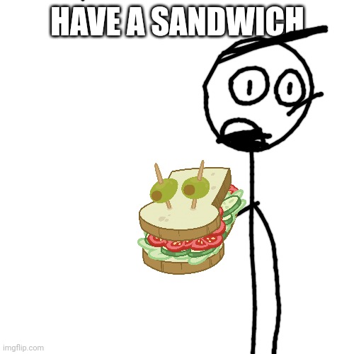 HAVE A SANDWICH | made w/ Imgflip meme maker