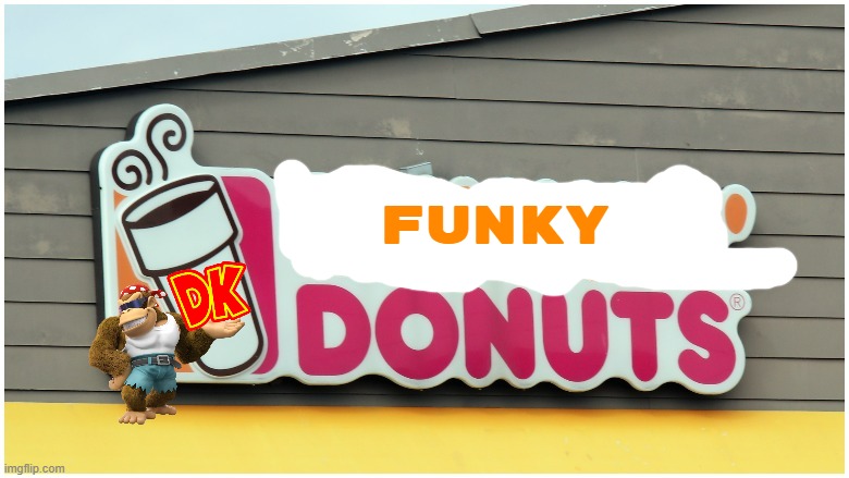 funky donuts | FUNKY | image tagged in dunkin donuts sign,donkey kong,fake,nintendo | made w/ Imgflip meme maker