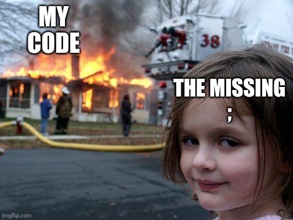 Disaster Girl Meme | THE MISSING
;; MY CODE | image tagged in memes,disaster girl | made w/ Imgflip meme maker