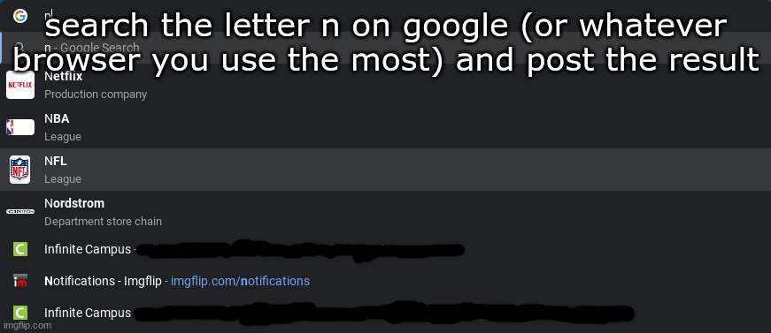 search the letter n on google (or whatever browser you use the most) and post the result | made w/ Imgflip meme maker