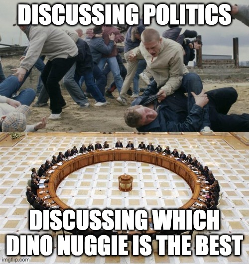 discussing | DISCUSSING POLITICS; DISCUSSING WHICH DINO NUGGIE IS THE BEST | image tagged in men discussing men fighting | made w/ Imgflip meme maker