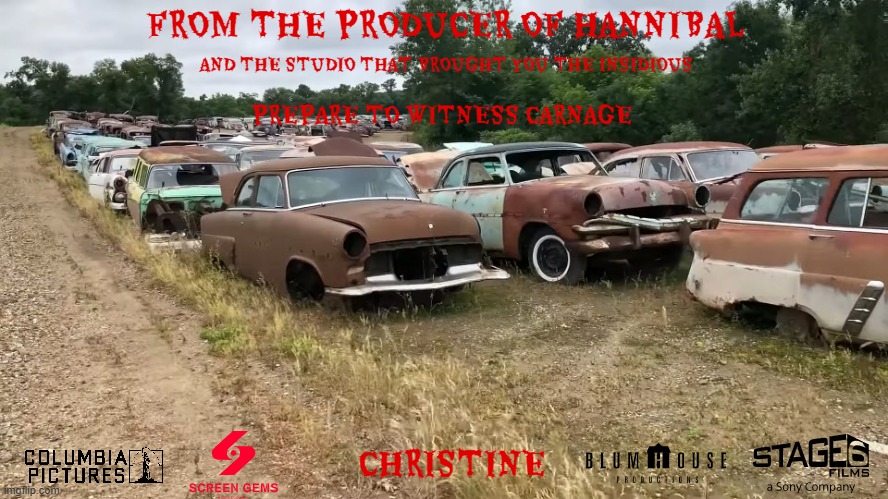 christine remake concept art | FROM THE PRODUCER OF HANNIBAL; AND THE STUDIO THAT BROUGHT YOU THE INSIDIOUS; PREPARE TO WITNESS CARNAGE; CHRISTINE | image tagged in junkyard,remake,stephen king,horror movie,dark and gritty,fake | made w/ Imgflip meme maker