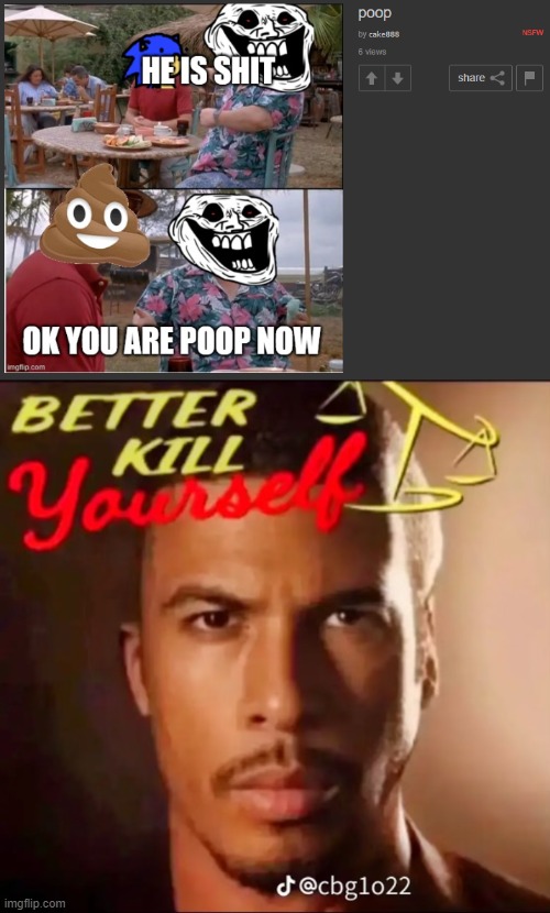 Cringe fun stream quality meme ☠ | image tagged in better kill yourself | made w/ Imgflip meme maker
