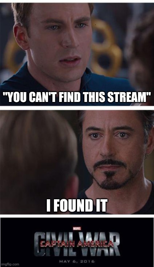 >:) | "YOU CAN'T FIND THIS STREAM"; I FOUND IT | image tagged in memes,marvel civil war 1 | made w/ Imgflip meme maker