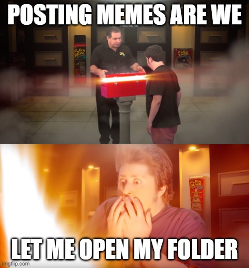 Meme folder | POSTING MEMES ARE WE; LET ME OPEN MY FOLDER | image tagged in treasure chest | made w/ Imgflip meme maker