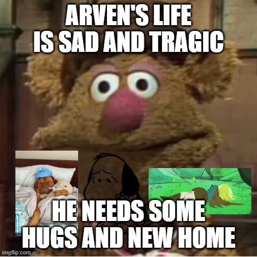 Arven's sad life | ARVEN'S LIFE IS SAD AND TRAGIC; HE NEEDS SOME HUGS AND NEW HOME | image tagged in confused fozzie | made w/ Imgflip meme maker