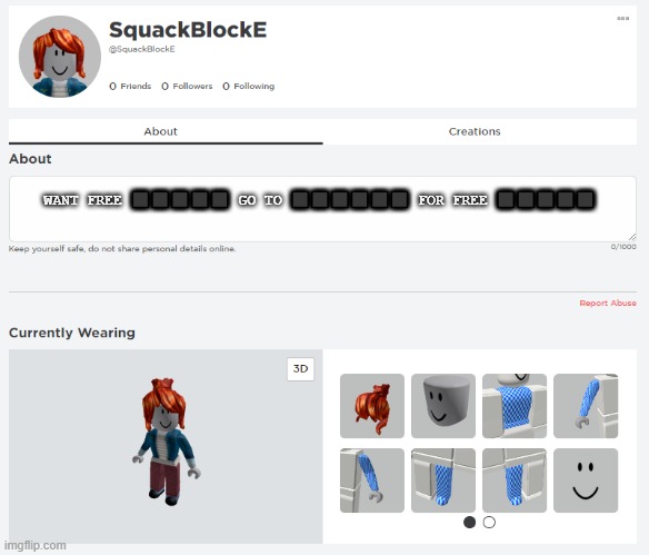 Made SquackBlockE on roblox scammer | WANT FREE ⬛⬛⬛⬛⬛ GO TO ⬛⬛⬛⬛⬛⬛ FOR FREE ⬛⬛⬛⬛⬛ | image tagged in squackblocke roblox chat templete | made w/ Imgflip meme maker