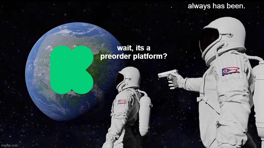 Always Has Been | always has been. wait, its a preorder platform? | image tagged in memes,always has been | made w/ Imgflip meme maker