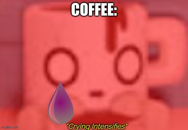 COFFEE: | made w/ Imgflip meme maker