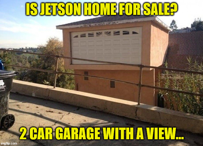 You hade one job, adding a 2 car garage to a home... | IS JETSON HOME FOR SALE? 2 CAR GARAGE WITH A VIEW... | image tagged in flying car,ready,you had one job | made w/ Imgflip meme maker