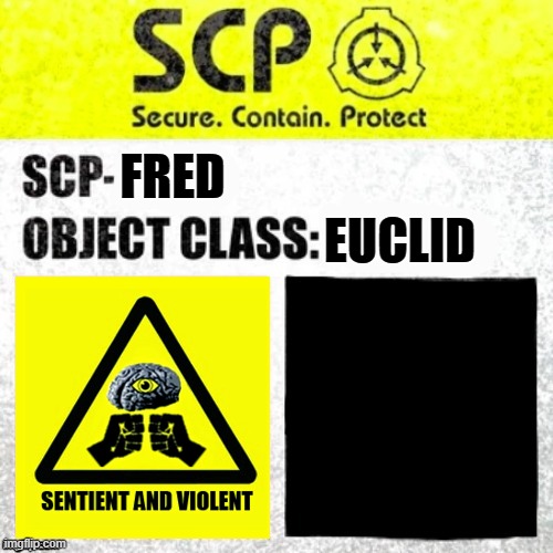 SCP Euclid Label Template (Foundation Tale's) | EUCLID; FRED | image tagged in scp euclid label template foundation tale's | made w/ Imgflip meme maker