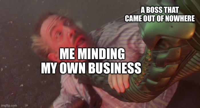 slime | A BOSS THAT CAME OUT OF NOWHERE; ME MINDING MY OWN BUSINESS | image tagged in slime | made w/ Imgflip meme maker