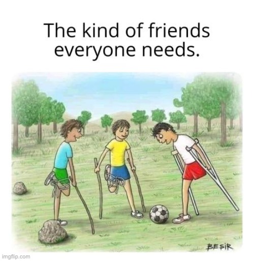 Kindness of friends | image tagged in memes,funny,wholesome,wholesome content,friends,kindness | made w/ Imgflip meme maker