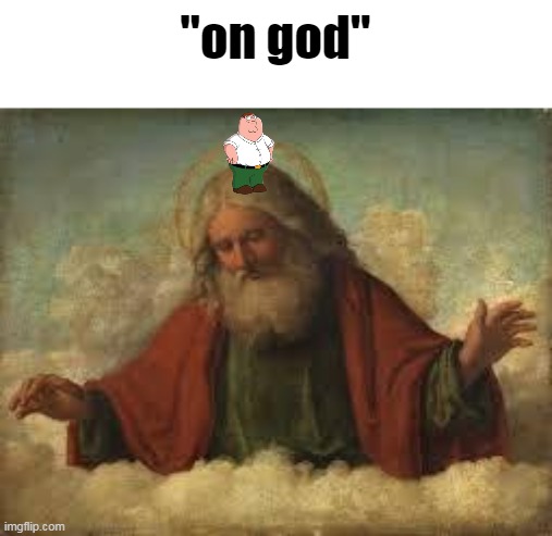 god | "on god" | image tagged in god | made w/ Imgflip meme maker