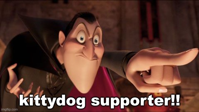 me when i see a kittydog fan | kittydog supporter!! | image tagged in hotel transylvania dracula pointing meme | made w/ Imgflip meme maker