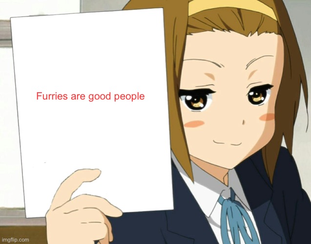 . | Furries are good people | image tagged in anime girl hot take,unpopular opinion | made w/ Imgflip meme maker