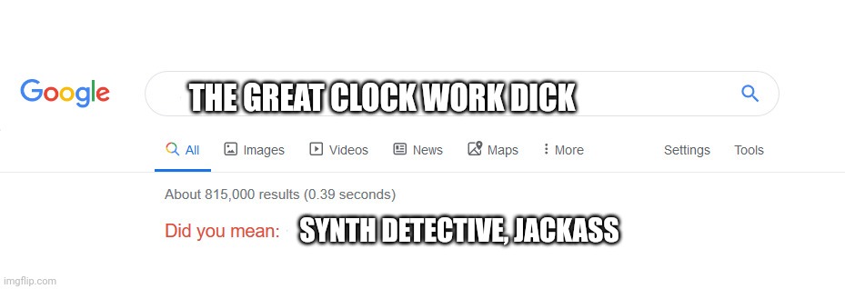 If you have Nick Valentine as a companion,  you'll understand. | THE GREAT CLOCK WORK DICK; SYNTH DETECTIVE, JACKASS | image tagged in did you mean,fallout 4 | made w/ Imgflip meme maker
