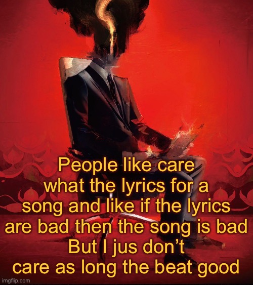 Choujin X | People like care what the lyrics for a song and like if the lyrics are bad then the song is bad
But I jus don’t care as long the beat good | image tagged in choujin x | made w/ Imgflip meme maker