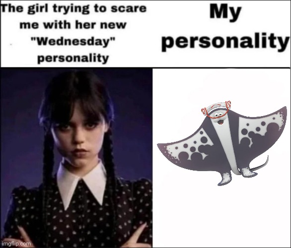 ay | image tagged in the girl trying to scare me with her new wednesday personality | made w/ Imgflip meme maker